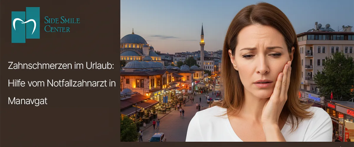 Zahnschmerzen im Urlaub: Hilfe vom Notfallzahnarzt in Manavgat